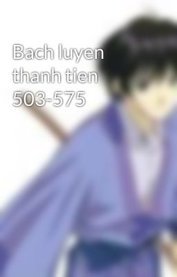 Bach luyen thanh tien 503-575