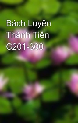 Bách Luyện Thành Tiên C201-300