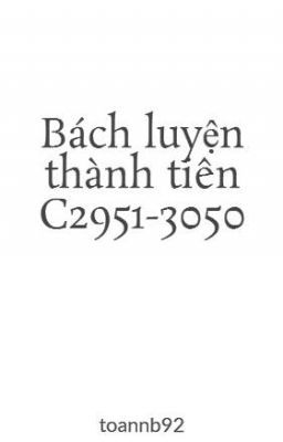 Bách luyện thành tiên C2951-3050