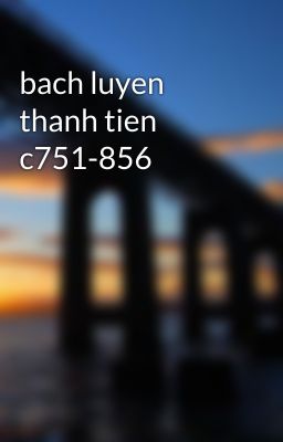 bach luyen thanh tien c751-856