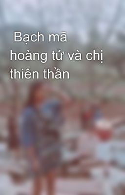  Bạch mã hoàng tử và chị thiên thần 