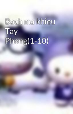 Bach ma khieu Tay Phong(1-10)