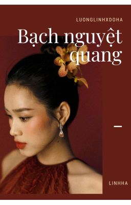 Bạch Nguyệt Quang [ luonglinh x doha]