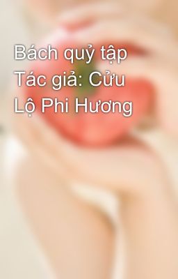 Bách quỷ tập  Tác giả: Cửu Lộ Phi Hương