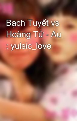 Bạch Tuyết vs Hoàng Tử - Au : yulsic_love