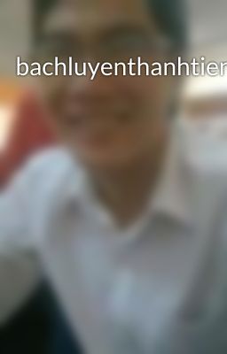 bachluyenthanhtientb