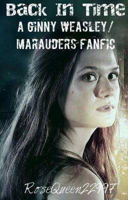 Back In The Time : A Ginny Weasley / Marauder Fanfic 