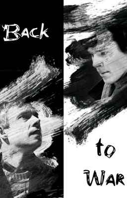 BACK TO WAR // Sherlock Fanfiction//