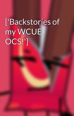 ['Backstories of my WCUE OCS!']