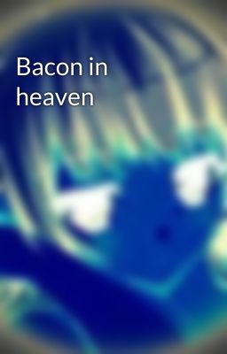 Bacon in heaven