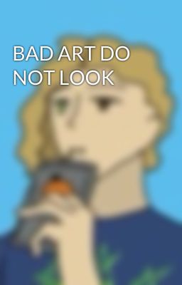 BAD ART DO NOT LOOK