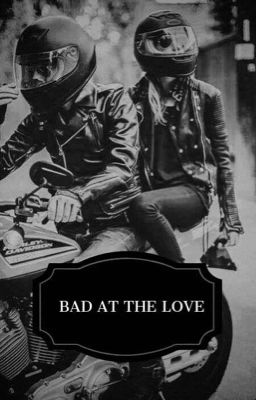 BAD AT THE LOVE 