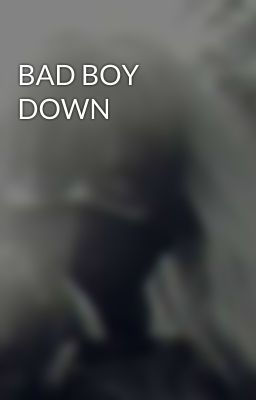 BAD BOY DOWN