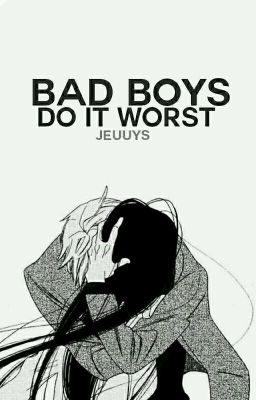 Bad Boys Do It Worst