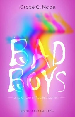 Bad Boys und andere Katastrophen - Autorenchallenge