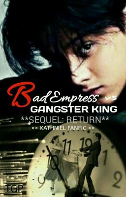 Bad Empress vs Gangster King [SEQUEL] : RETURN [KathNiel] HIATUS