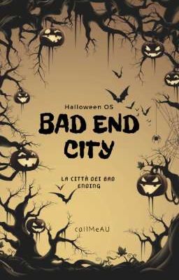 Bad End City • La Citta dei Bad Ending • [ Halloween OS ]