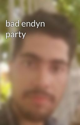 bad endyn party