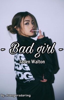 Bad girl ~ Jaden Walton