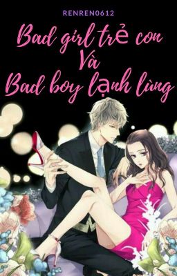 Bad Girl Trẻ Con Và Bad Boy Lạnh Lùng [Full]