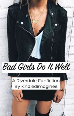 Bad Girls Do It Well (Jughead x Reader)