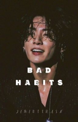 BAD HABITS || JK✔️