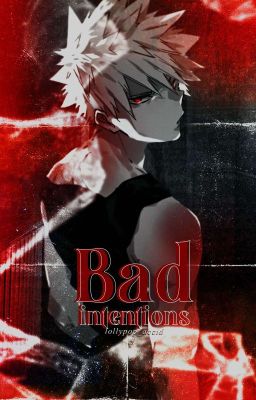 BAD INTENTIONS ━━━━━━ 悪意Bakugou Katsuki