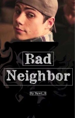 Bad Neighbor (Dylan O'Brien ff) 