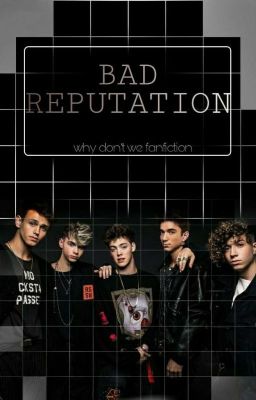 Bad reputation || WHY DON'T WE