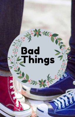 Bad Things