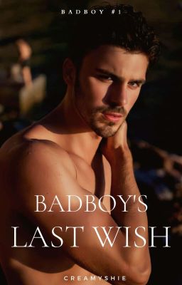 Badboy's Last Wish (COMPLETED)