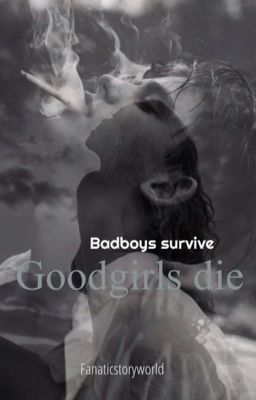 Badboys survive, Goodgirls die