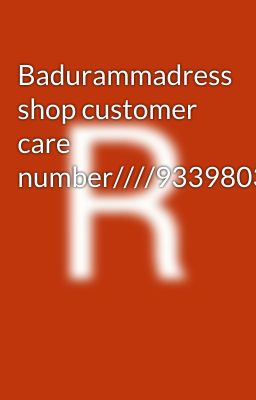 Badurammadress shop customer care number////9339803022//8276965869///