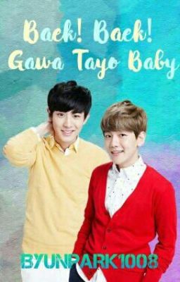 Baek baek! Gawa Tayo Baby!! | Chanbaek FF