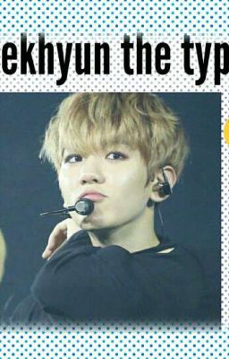 Baekhyun ~the type ~