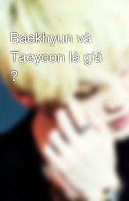 Baekhyun và Taeyeon là giả ?