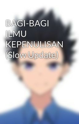 BAGI-BAGI ILMU KEPENULISAN (Slow Update)