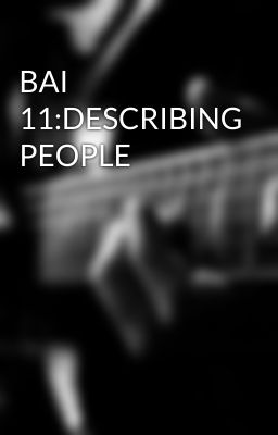 BAI 11:DESCRIBING PEOPLE