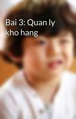 Bai 3: Quan ly kho hang