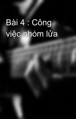 Bài 4 : Công việc nhóm lửa