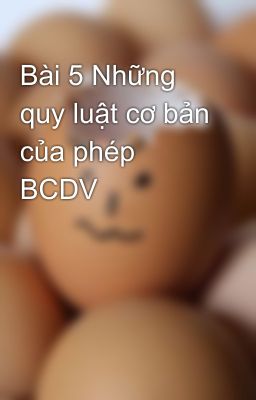 Bài 5 Những quy luật cơ bản của phép BCDV