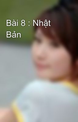 Bài 8 : Nhật Bản