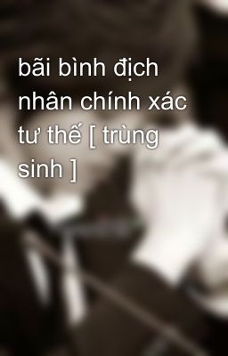 bãi bình địch nhân chính xác tư thế [ trùng sinh ]