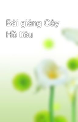 Bài giảng Cây Hồ tiêu