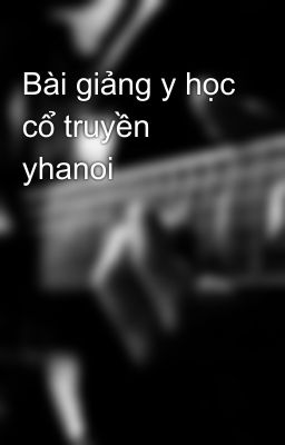 Bài giảng y học cổ truyền yhanoi