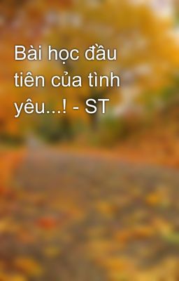 Bài học đầu tiên của tình yêu...! - ST