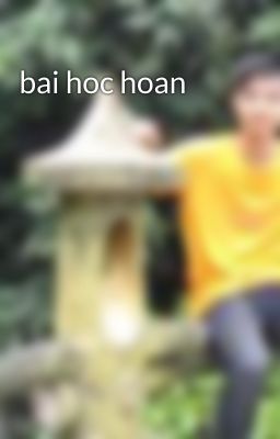 bai hoc hoan