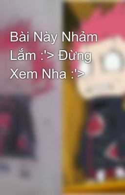 Bài Này Nhảm Lắm :'> Đừng Xem Nha :'>