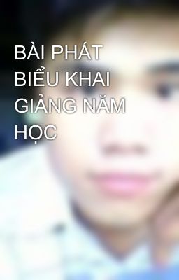 BÀI PHÁT BIỂU KHAI GIẢNG NĂM HỌC