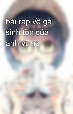 bài rap về gà sinh tồn của anh vũ liz